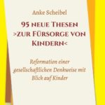 "95 neue Thesen  zur Fürsorge von Kindern" von Anke Scheibel
