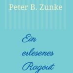 "Ein erlesenes Ragout" von Peter B. Zunke