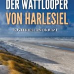 Der neue Ostfrieslandkrimi "Der Wattlooper von Harlesiel" von Ele Wolff (Klarant Verlag