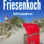 Der neue Ostfrieslandkrimi "Friesenkoch" von Sina Jorritsma (Klarant Verlag