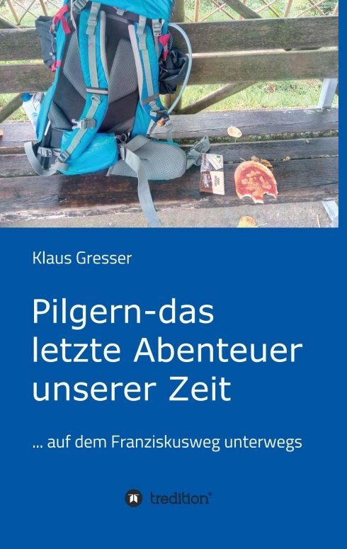 "Pilgern - das letzte Abenteuer unserer Zeit" von Klaus Gresser