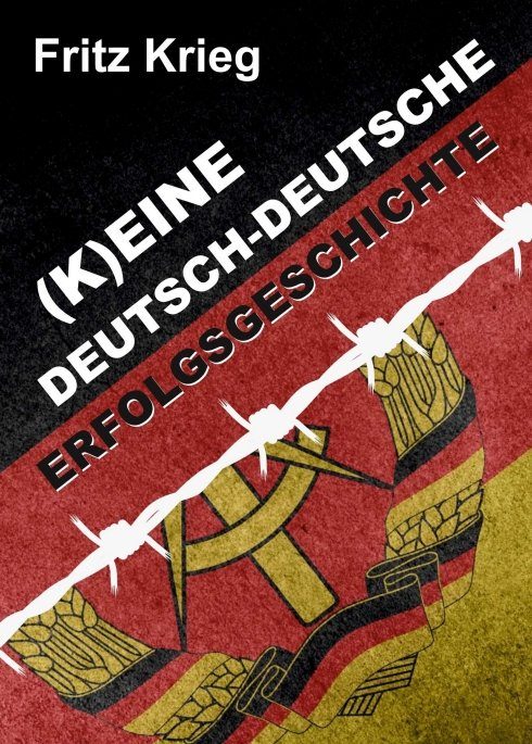 "(K)EINE DEUTSCH-DEUTSCHE ERFOLGSGESCHICHTE" von Fritz Krieg