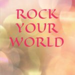 "ROCK YOUR WORLD" von Denise Schäricke