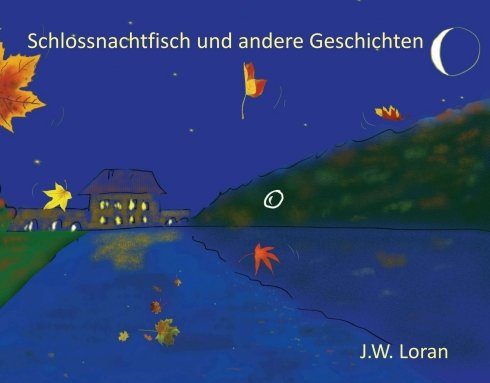 "Schlossnachtfisch und andere Geschichten" von J.W. Loran