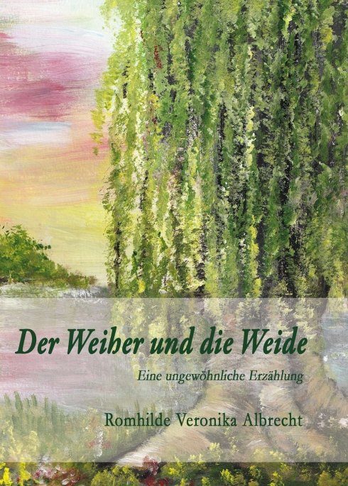 "Der Weiher und die Weide" von Romhilde Veronika Albrecht