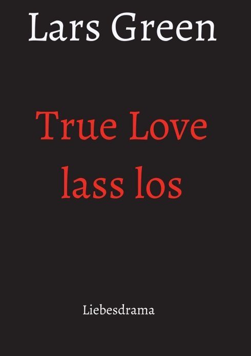"True Love lass los" von Lars Green