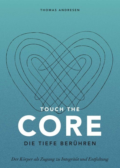 "Touch the Core. Die Tiefe berühren." von Thomas Andresen