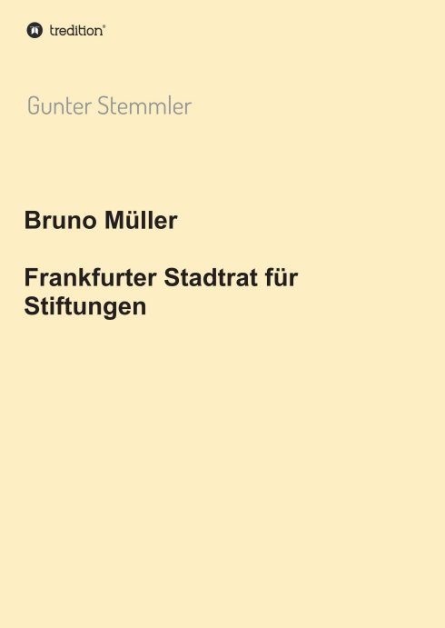 "Bruno Müller - Frankfurter Stadtrat für Stiftungen" von Gunter Stemmler