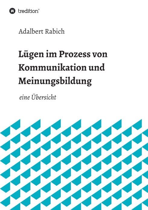"Lügen im Prozess von Kommunikation und Meinungsbildung" von Adalbert Rabich