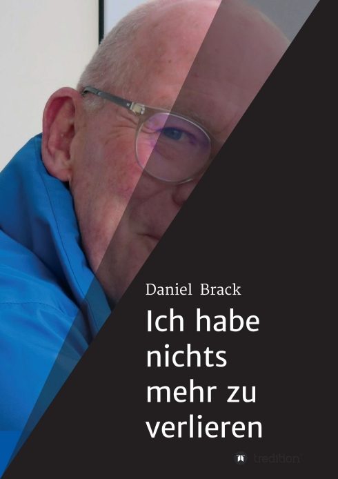 "Ich habe nichts mehr zu verlieren" von Daniel Brack