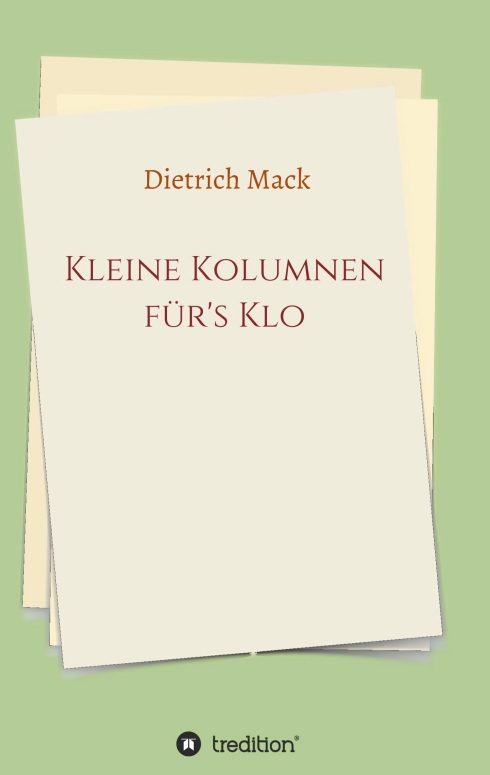 "Kleine Kolumnen für's Klo" von Dietrich Mack