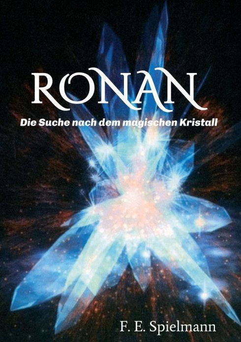 "Ronan - Die Suche nach dem magischen Kristall" von Friederike E. Spielmann