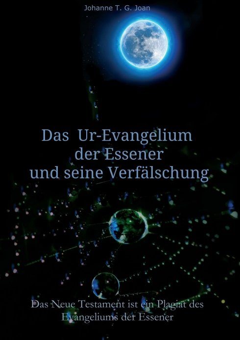 "Das Ur-Evangelium der Essener und seine Verfälschung" von Johanne T. G. Joan
