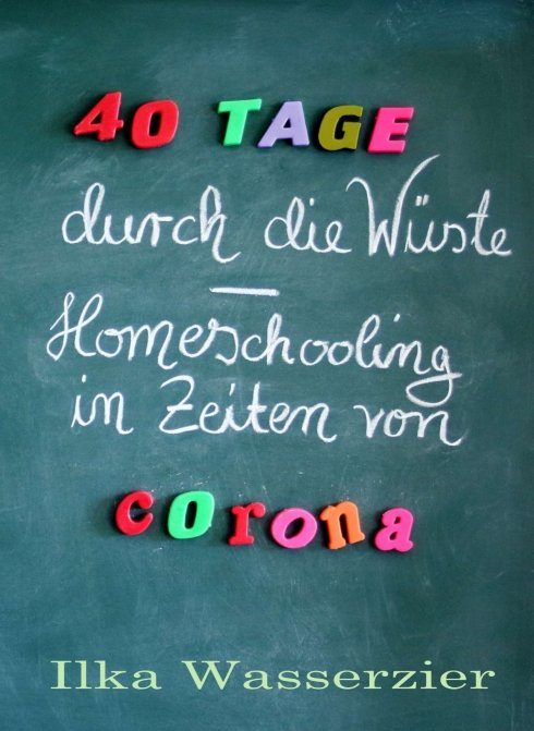 "40 Tage durch die Wüste - Homeschooling in Zeiten von Corona" von Ilka Wasserzier
