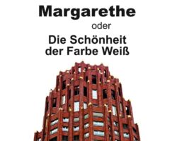 "Margarethe oder Die Schönheit der Farbe Weiß" von Tobias Haarburger