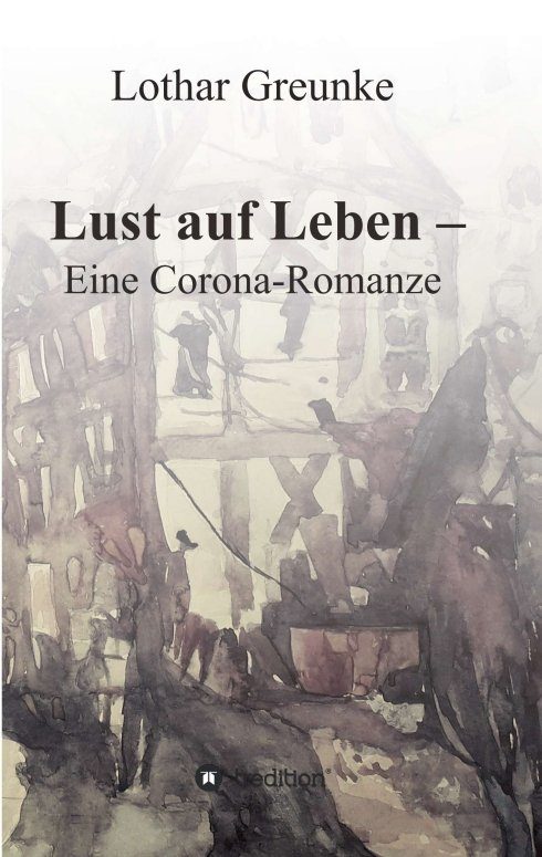 "Lust auf Leben - Eine Corona-Romanze" von Lothar Greunke