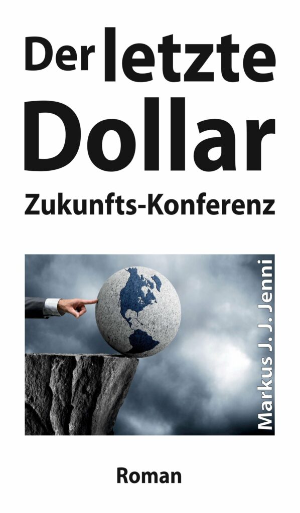 "Der letzte Dollar - Zukunfts-Konferenz" von Markus J. J. Jenni