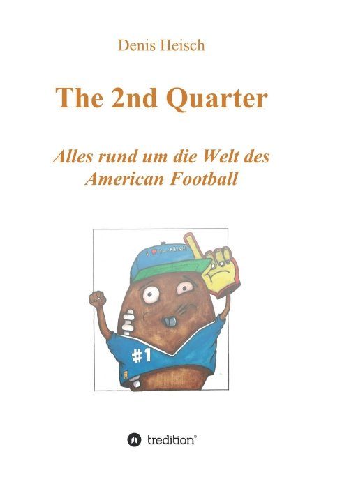 "The 2nd Quarter - Alles rund um die Welt des American Football" von Denis Heisch