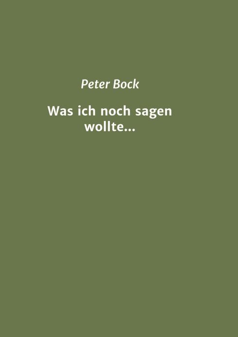 "Was ich noch sagen wollte..." von Peter Bock