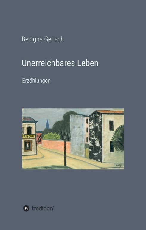 "Unerreichbares Leben" von Benigna Gerisch
