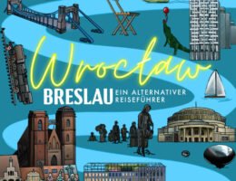 Breslau (Wrocław) - Ein alternativer Reiseführer