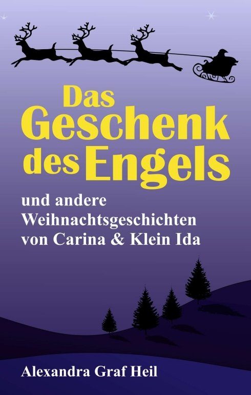 "Das Geschenk des Engels und andere Weihnachtsgeschichten von Carin & Klein Ida" von Alexandra Graf Heil