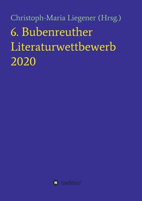 "6. Bubenreuther Literaturwettbewerb" von Christoph-Maria Liegener