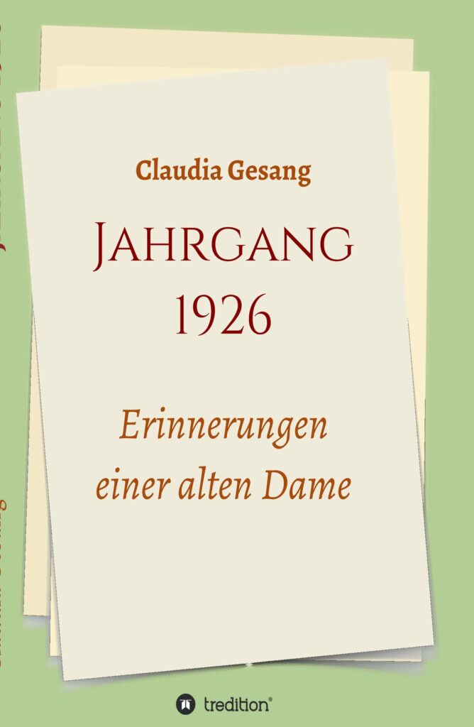 "Jahrgang 1926 - Erinnerungen einer alten Dame" von Claudia Gesang