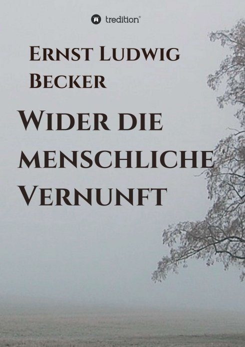 "Wider die menschliche Vernunft" von Ernst Ludwig Becker
