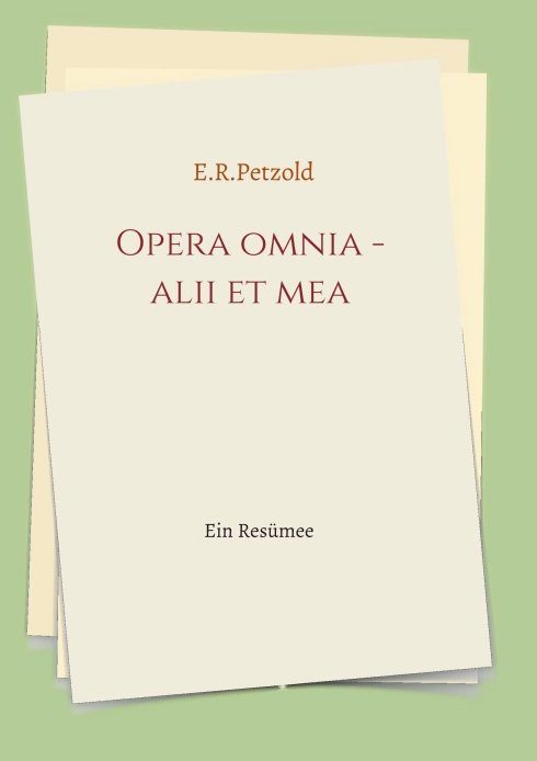 "Opera omnia - alii et mea" von Ernst Petzold