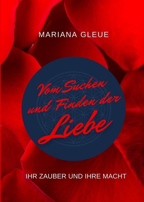 "Vom Suchen und Finden der Liebe: ihr Zauber und ihre Macht" von Mariana Gleue