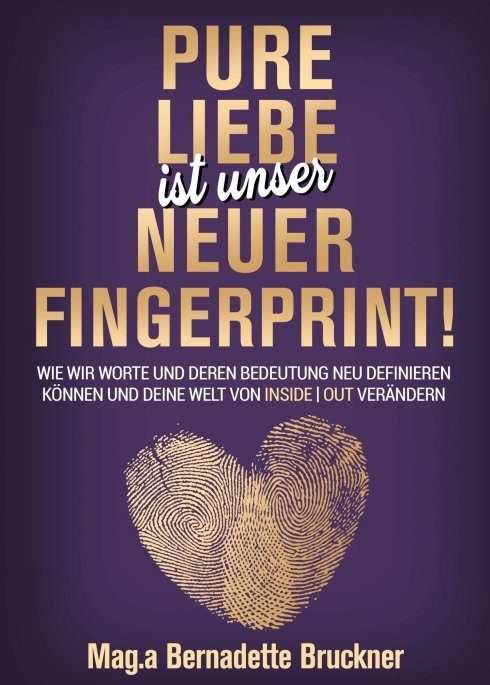 "Pure Liebe IST unser neuer Fingerprint!" von Bernadette Bruckner