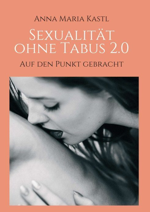 "Sexualität ohne Tabus 2.0" von Anna Maria Kastl
