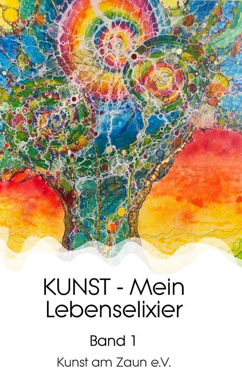 "KUNST - Mein Lebenselixier" von Kunst am Zaun e. V.