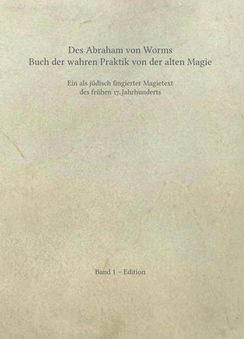 "Des Abraham von Worms Buch der wahren Praktik von der alten Magie" von Rick-Arne Kollatsch