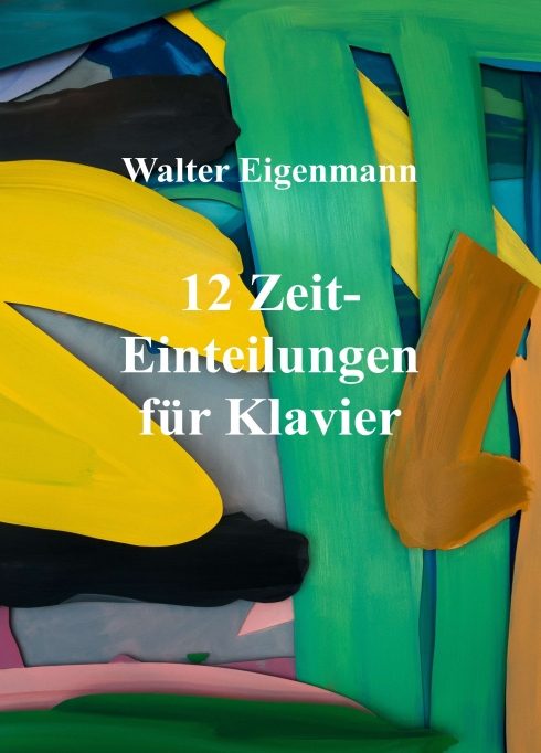"12 Zeit-Einteilungen für Klavier" von Walter Eigenmann