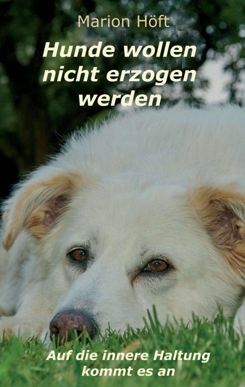 "Hunde wollen nicht erzogen werden" von Marion Höft