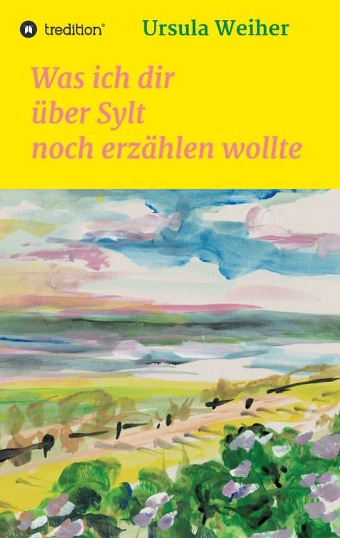 "Was ich dir über Sylt noch erzählen wollte" von Ursula Weiher