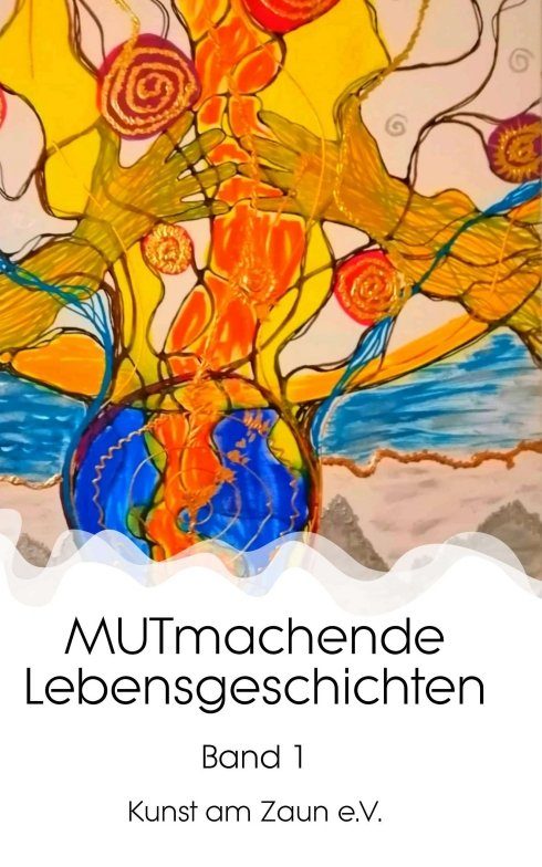 "MUTmachende Lebensgeschichten" von Kunst am Zaun e. V.