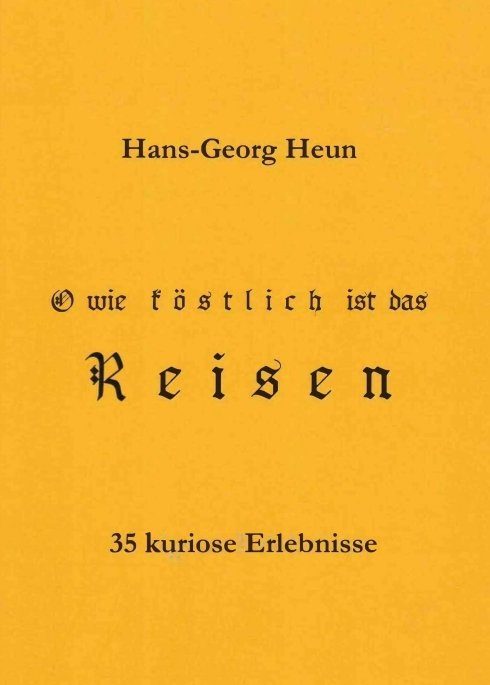 "O wie köstlich ist das Reisen" von Hans-Georg Dr. Heun