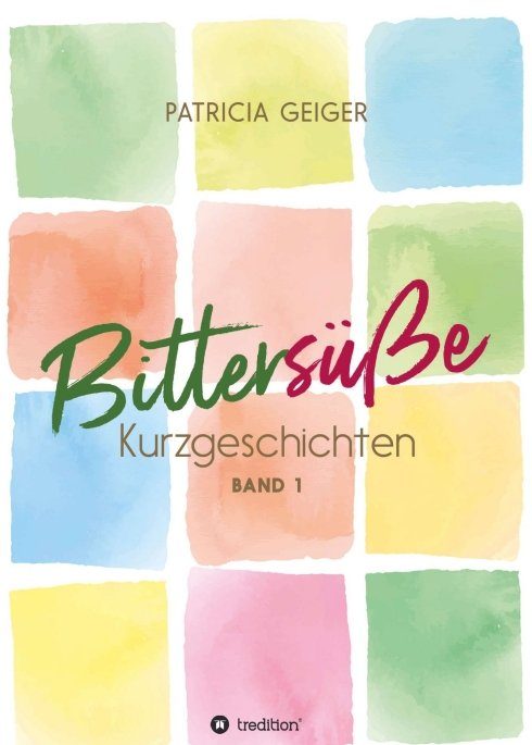 "Bittersüße Kurzgeschichten" von Patricia Geiger