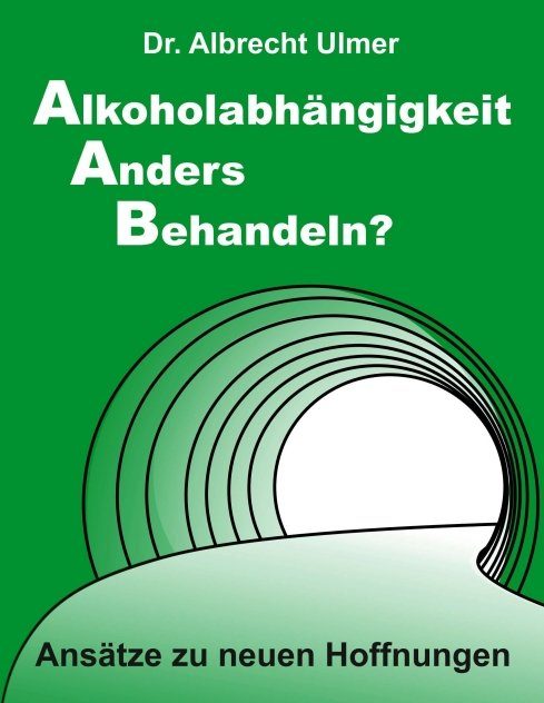 "Alkoholabhängigkeit anders behandeln?" von Albrecht Ulmer