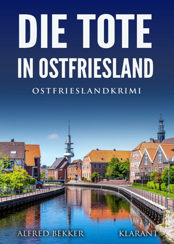 Ostfrieslandkrimi "Die Tote in Ostfriesland" von Alfred Bekker (Klarant Verlag