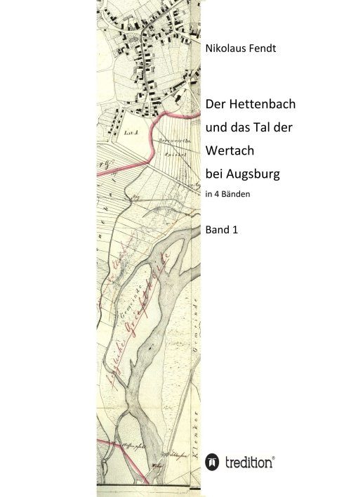 "Der Hettenbach und das Tal der Wertach bei Augsburg - Band 1" von Nikolaus Fendt