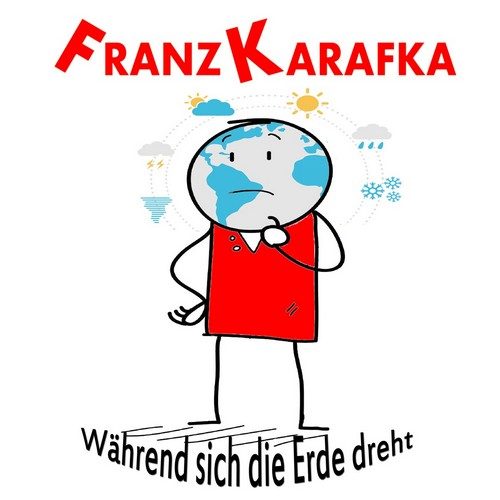 Franz Karafka - Während sich die Erde dreht