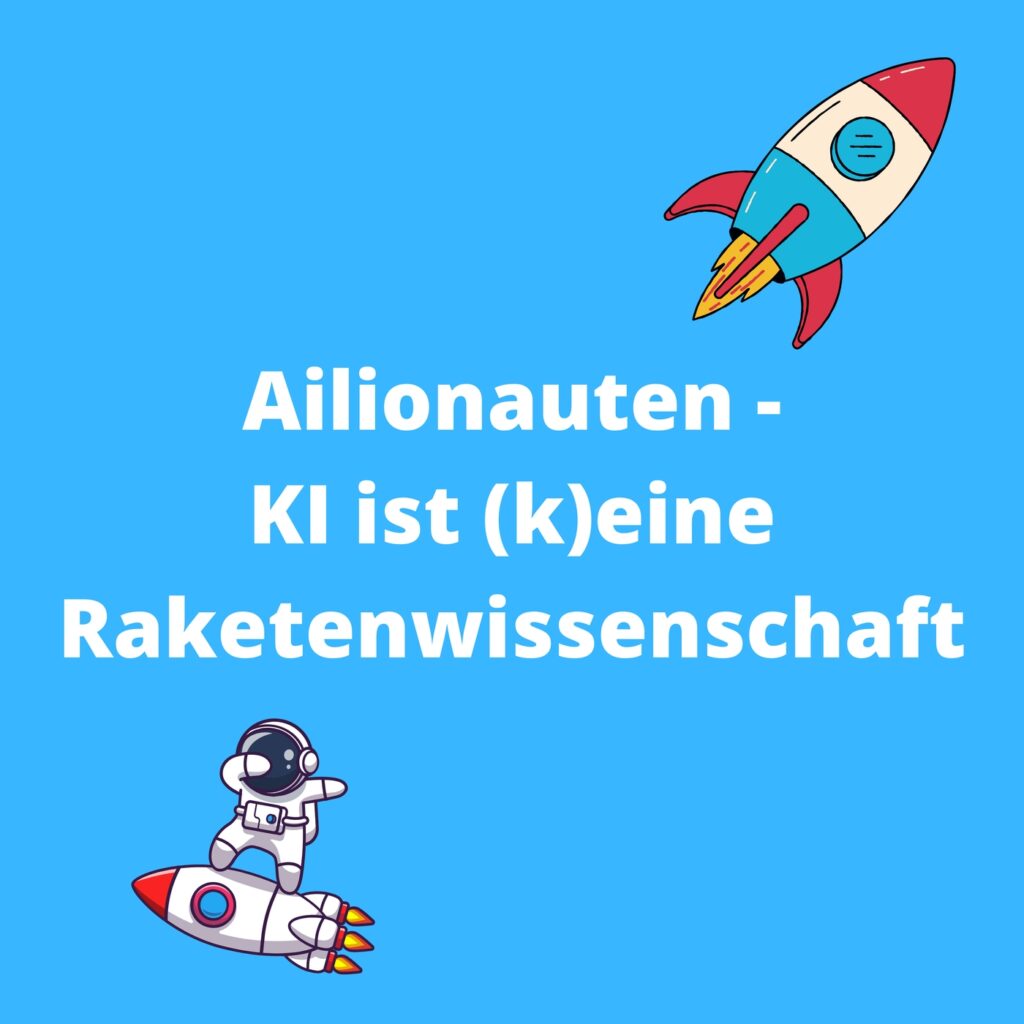 Ailionauten - KI ist (k)eine Raketenwissenschaft - Podcast (Die Bildrechte liegen bei dem Verfasser der Mitteilung.)