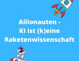 Ailionauten - KI ist (k)eine Raketenwissenschaft - Podcast (Die Bildrechte liegen bei dem Verfasser der Mitteilung.)