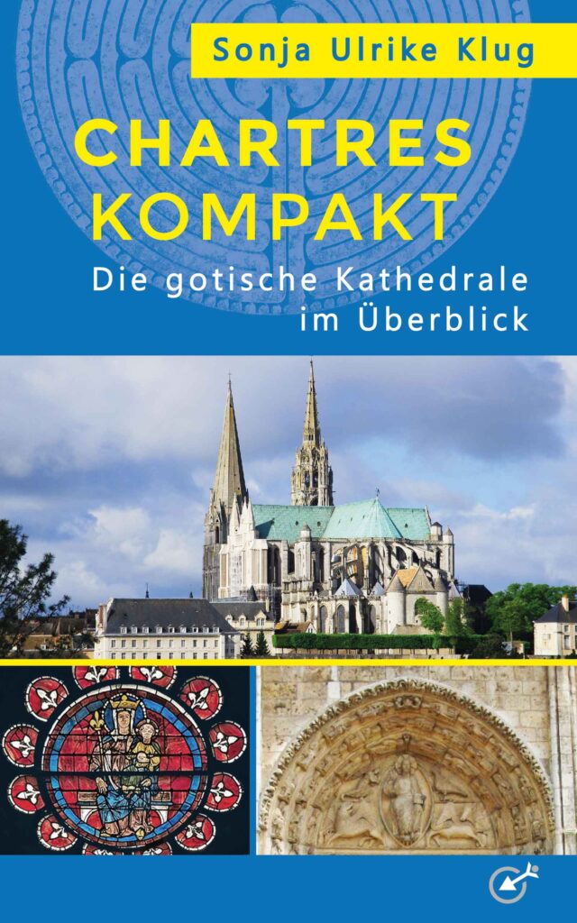 Chartres kompakt - Die gotische Kathedrale im Überblick (Die Bildrechte liegen bei dem Verfasser der Mitteilung.)