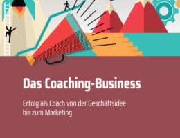 Neu: Das Coaching-Business. Das Praxiswissen für die Arbeit als Coach vom Businessplan bis zum Marketing