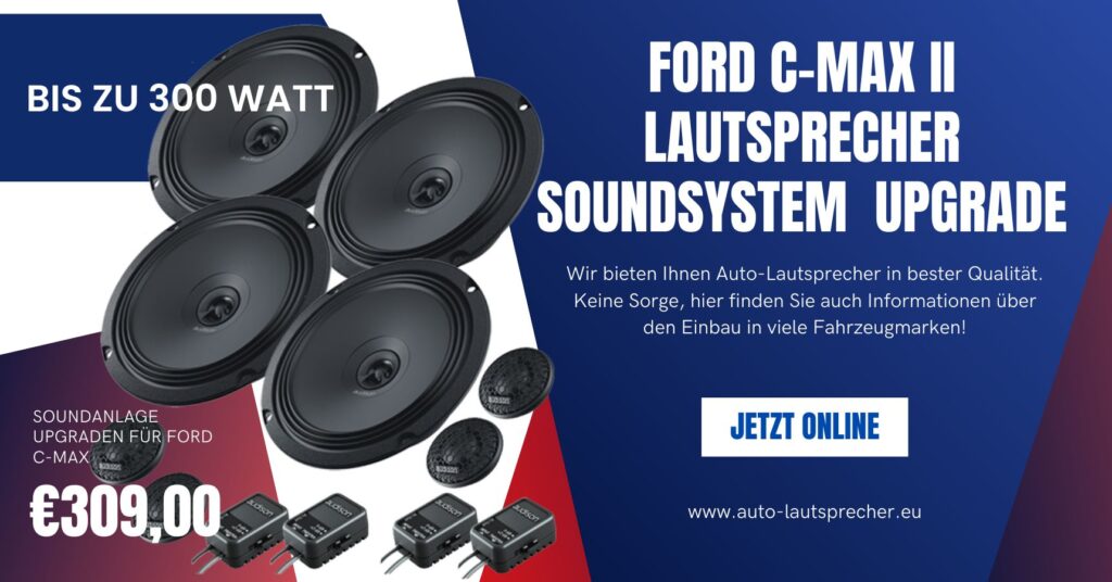 Ford C-Max II Lautsprecher Soundsystem 300 Watt Upgrade (Die Bildrechte liegen bei dem Verfasser der Mitteilung.)